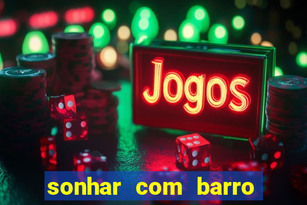 sonhar com barro jogo do bicho